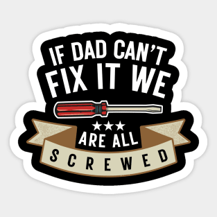 If Dad Can't Fix It We're All Screwed Funny Handyman Fathers Day Gift Sticker